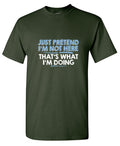 Just Pretend I'm Not Here That's What I'm Doing T-Shirt product image 1
