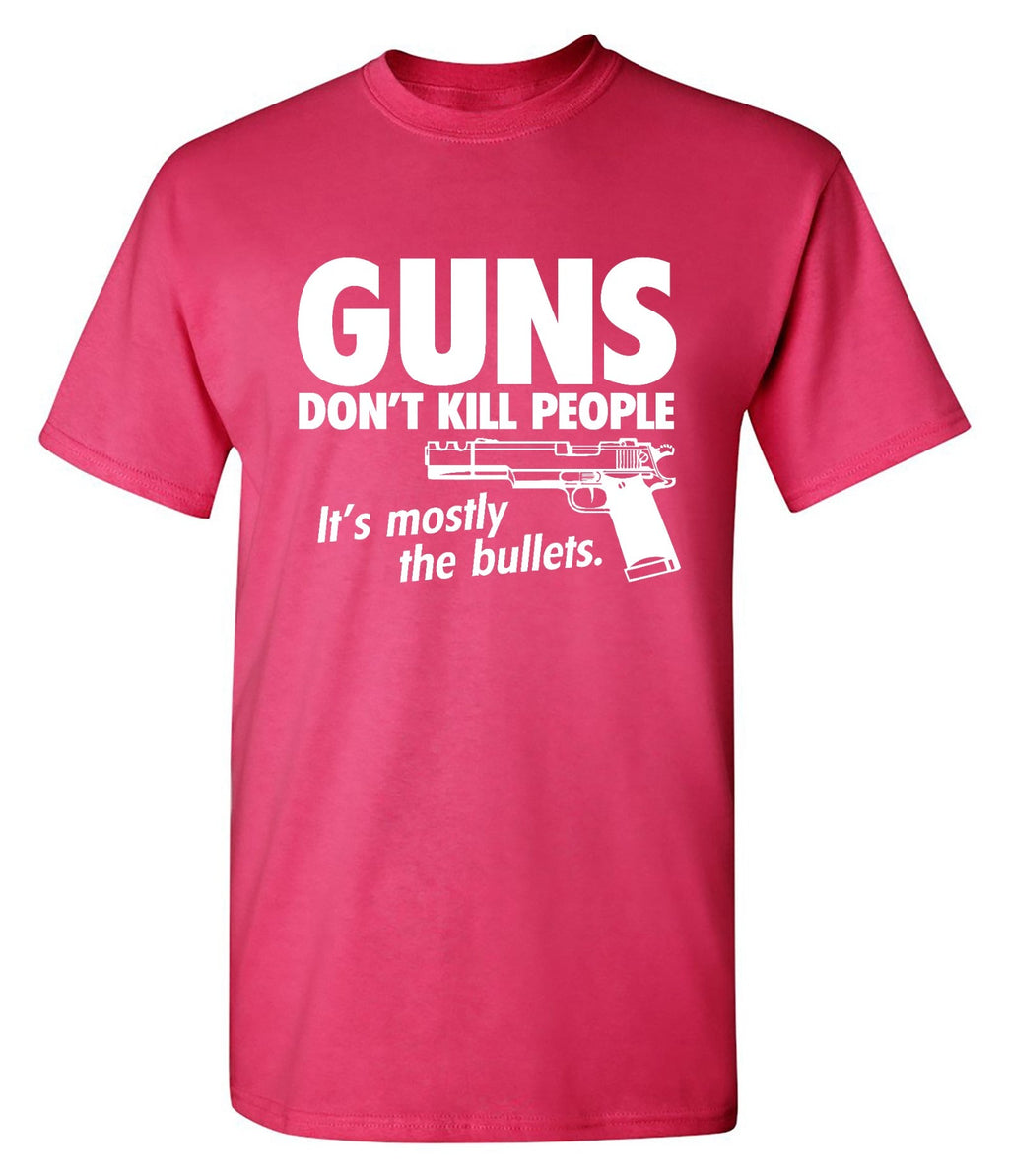 Guns Don't Kill People Its Mostly The Bullets T-Shirt product image 1