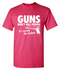 Guns Don't Kill People Its Mostly The Bullets T-Shirt product image 1
