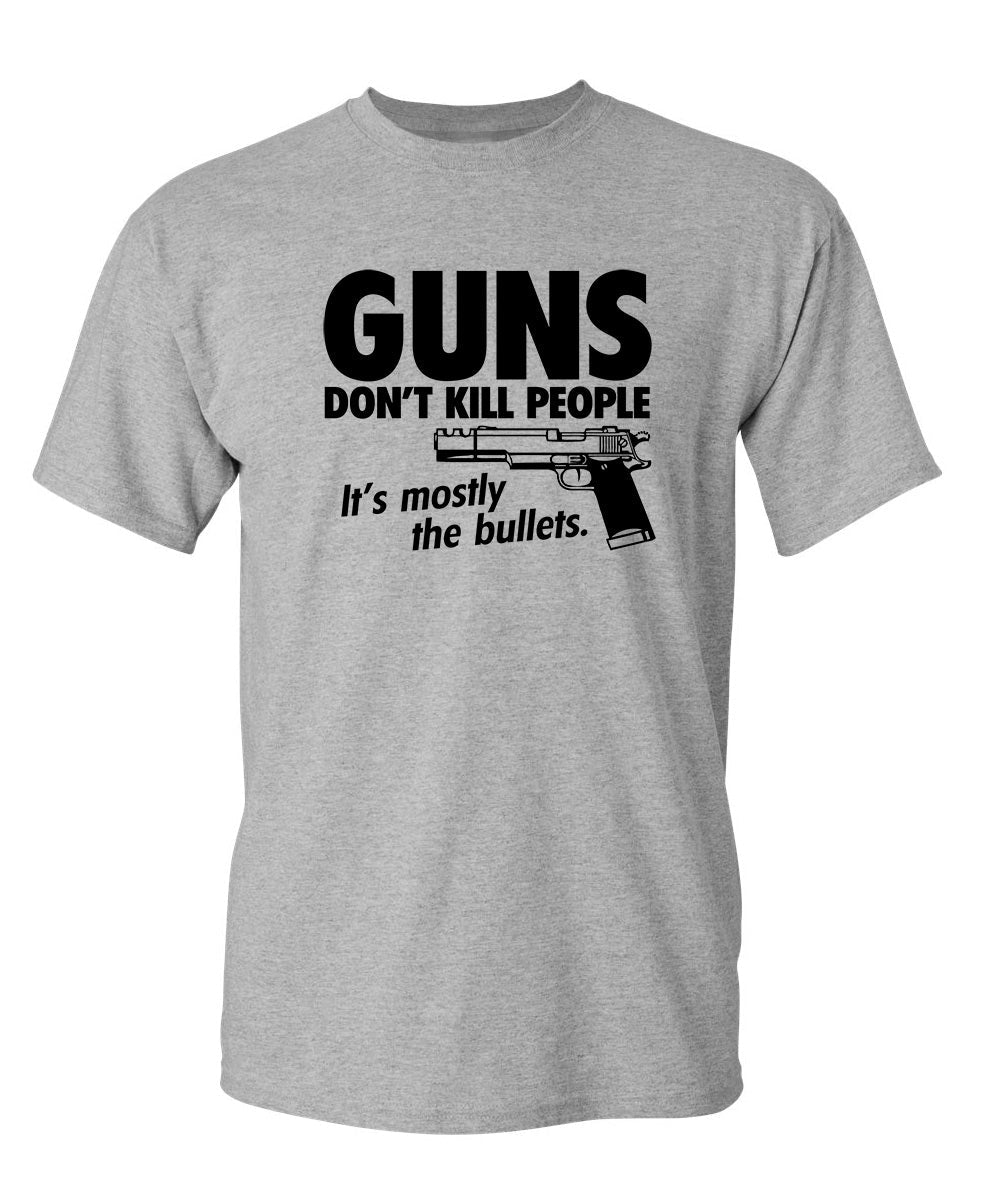 Guns Don't Kill People Its Mostly The Bullets T-Shirt product image 1