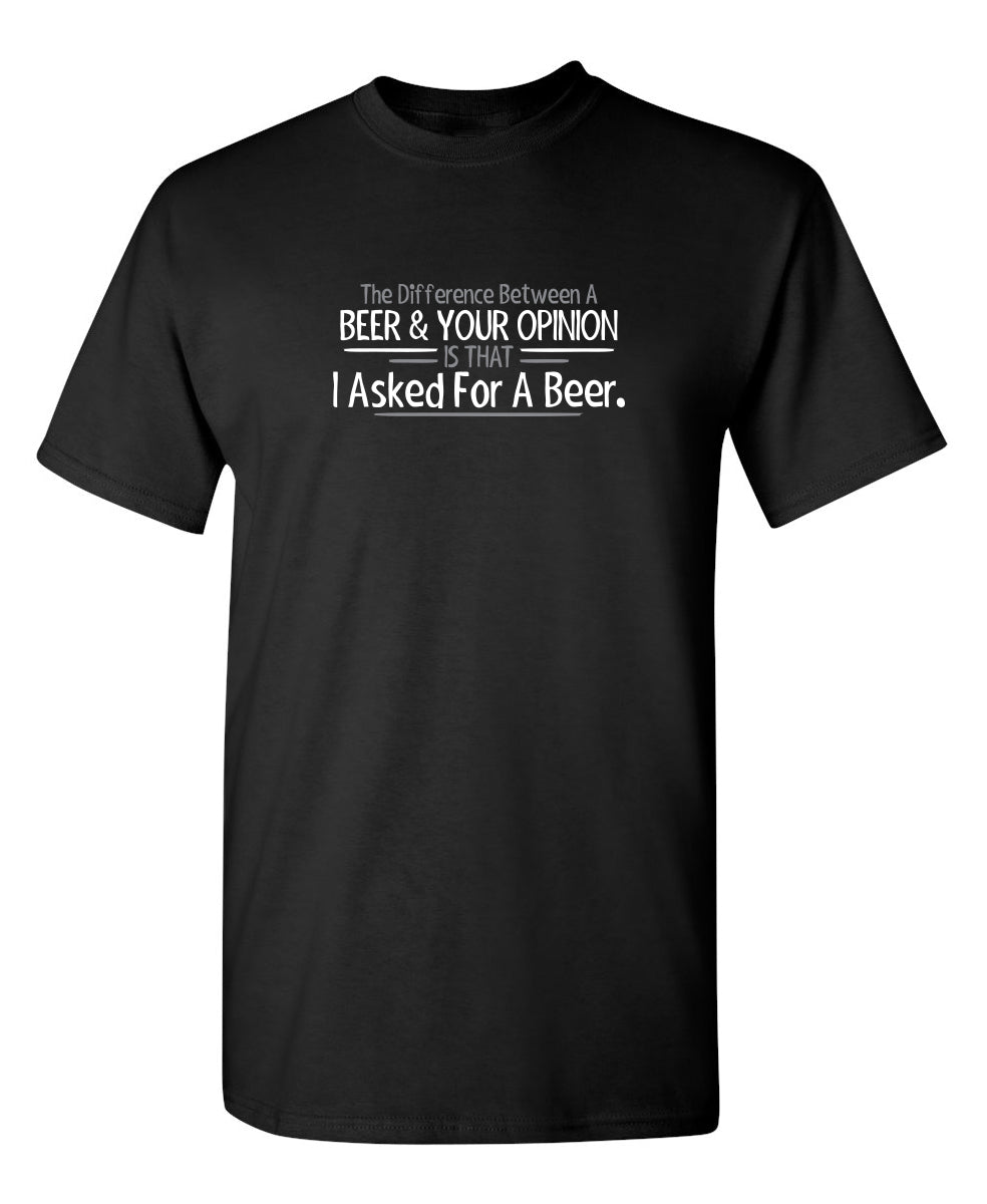 The Difference Between A Beer And Your Opinion Is That I product image 1