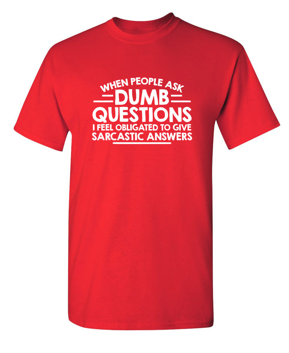 When People Ask Dumb Questions, I Feel Obligated To Give product image 1