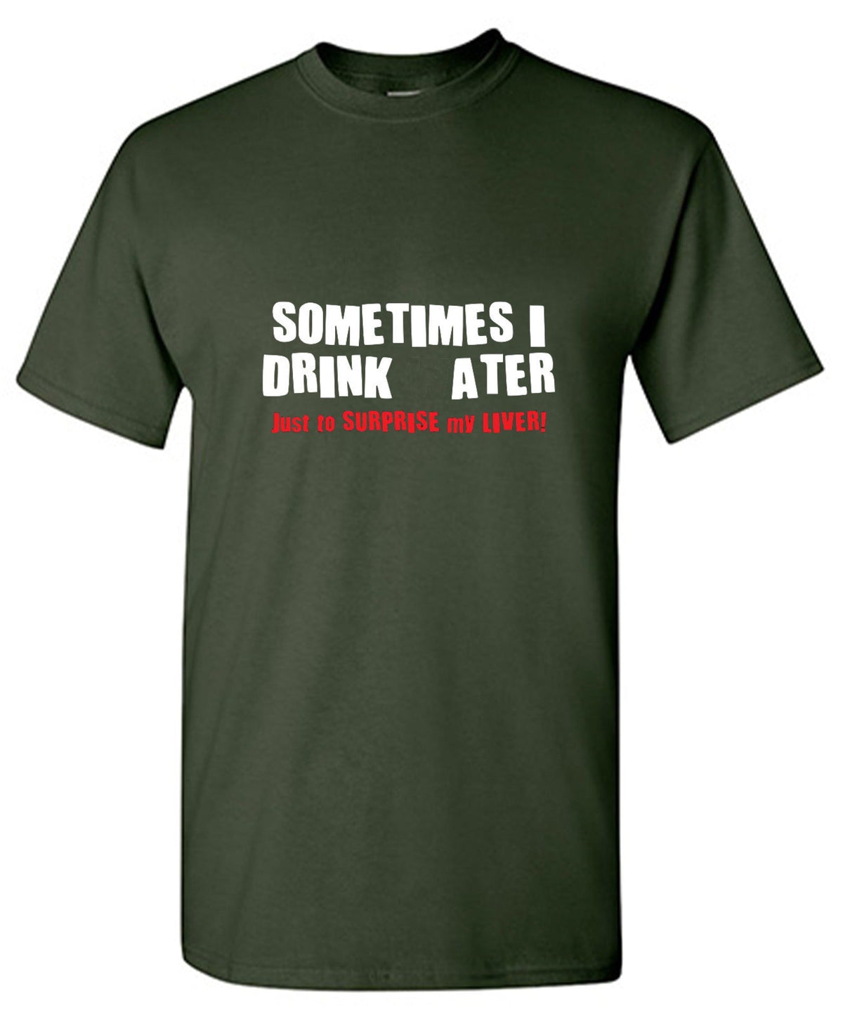 Sometimes I Drink Water Just To Suprise My Liver T-Shirt product image 1