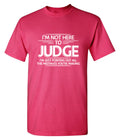 I Am Not Here To Judge T-Shirt product image 1