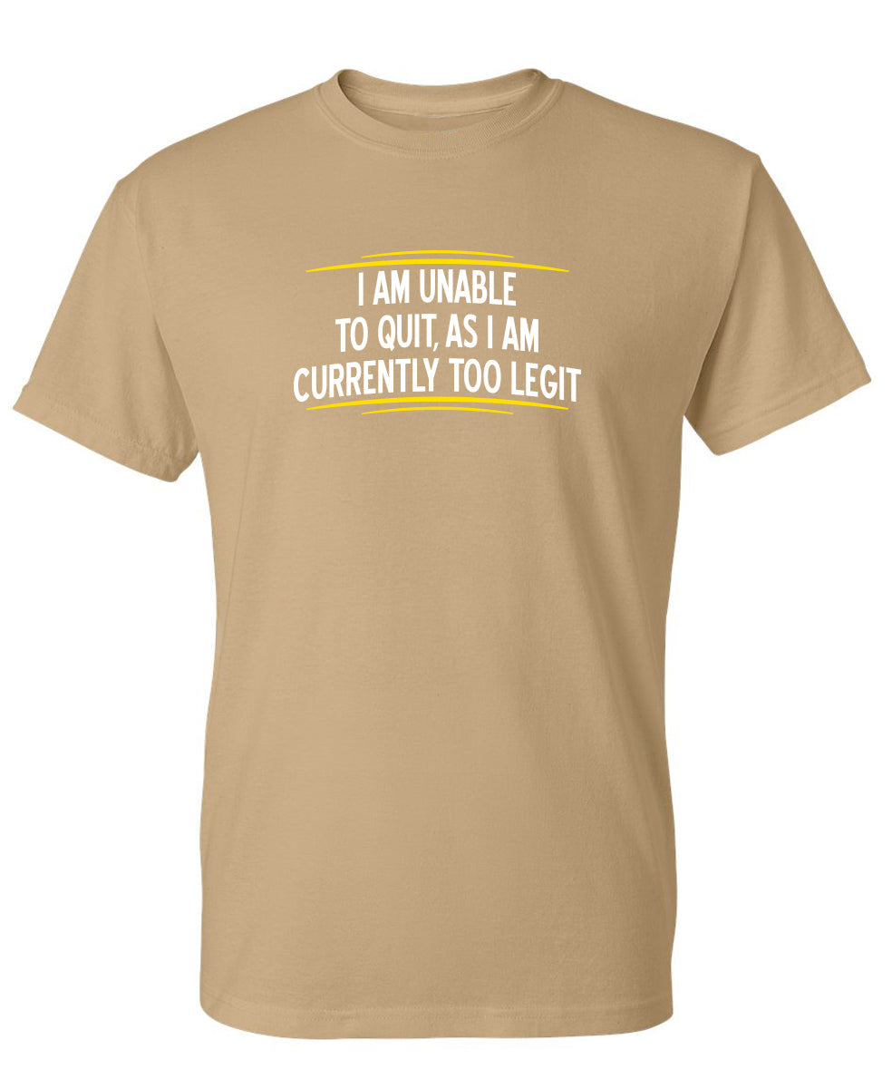 I Am Unable To Quit As I Am Currently Too Legit T-Shirt product image 1