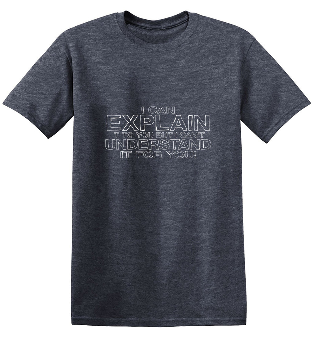 I Can Explain It But I Can't Understand It For You T-Shirt product image 1