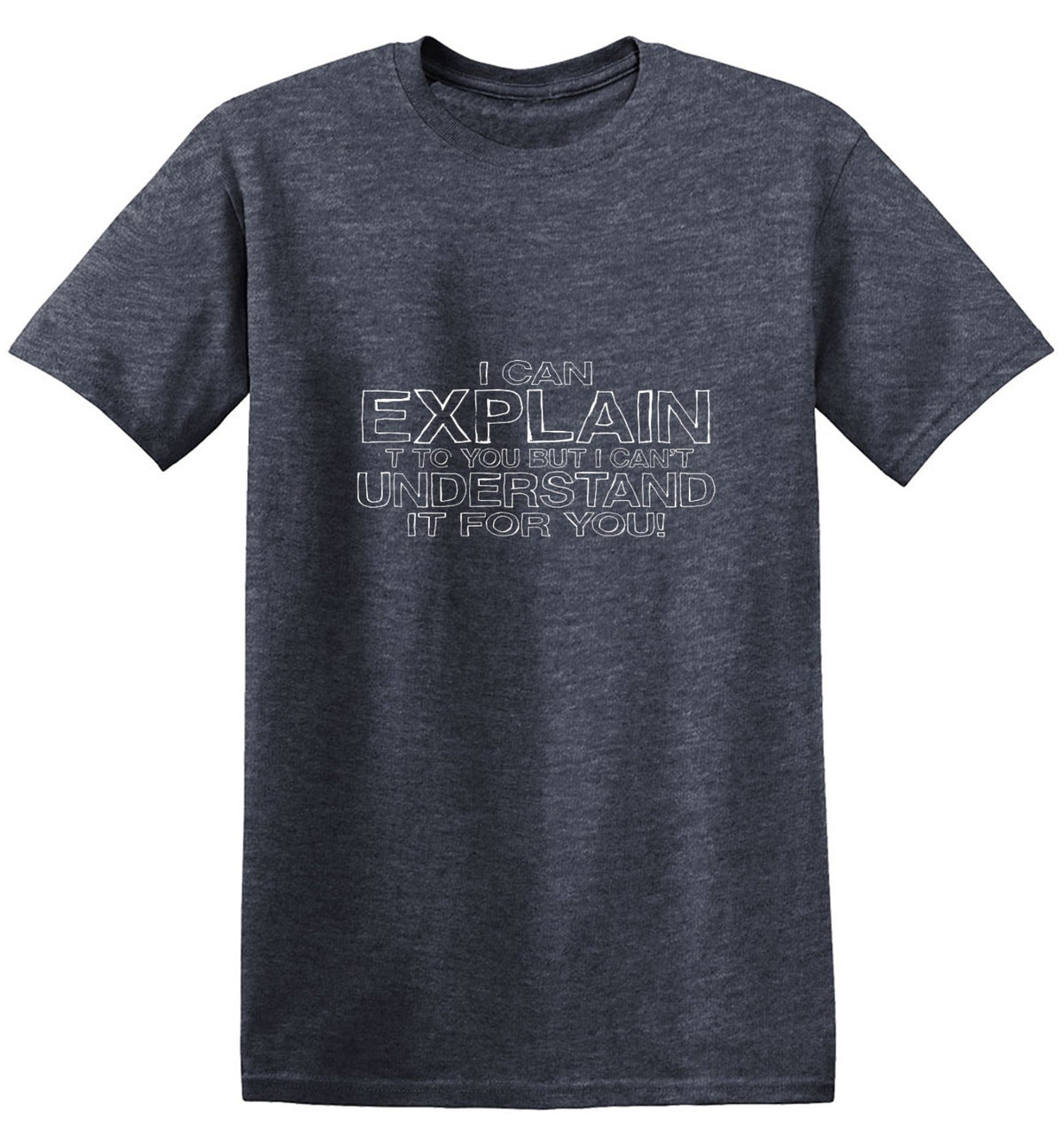 I Can Explain It But I Can't Understand It For You T-Shirt product image 1
