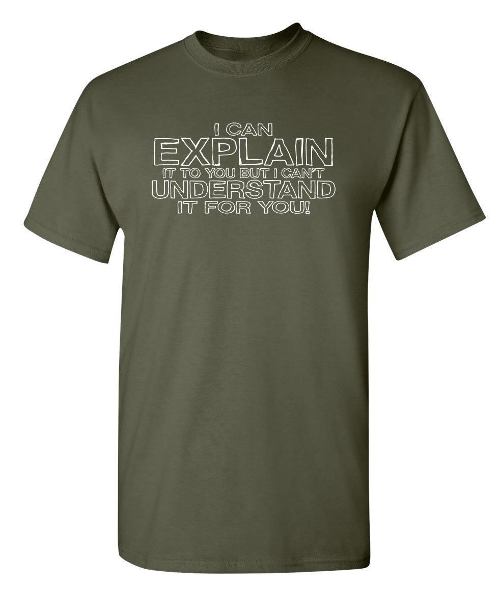 I Can Explain It But I Can't Understand It For You T-Shirt product image 1