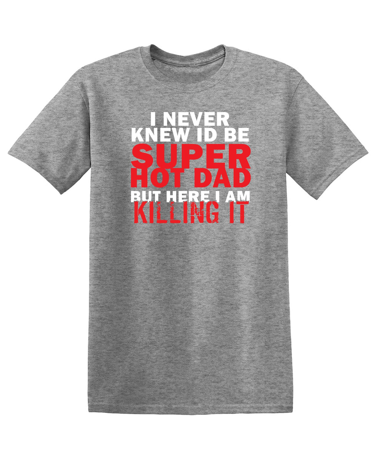 I'd Never knew, I'd be Super Hot Dad T-Shirt product image 3