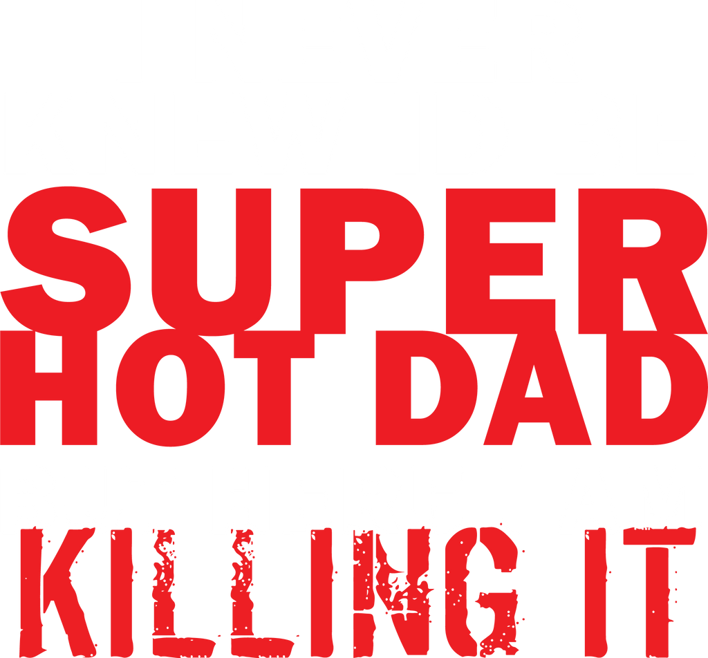 I'd Never knew, I'd be Super Hot Dad T-Shirt product image 2