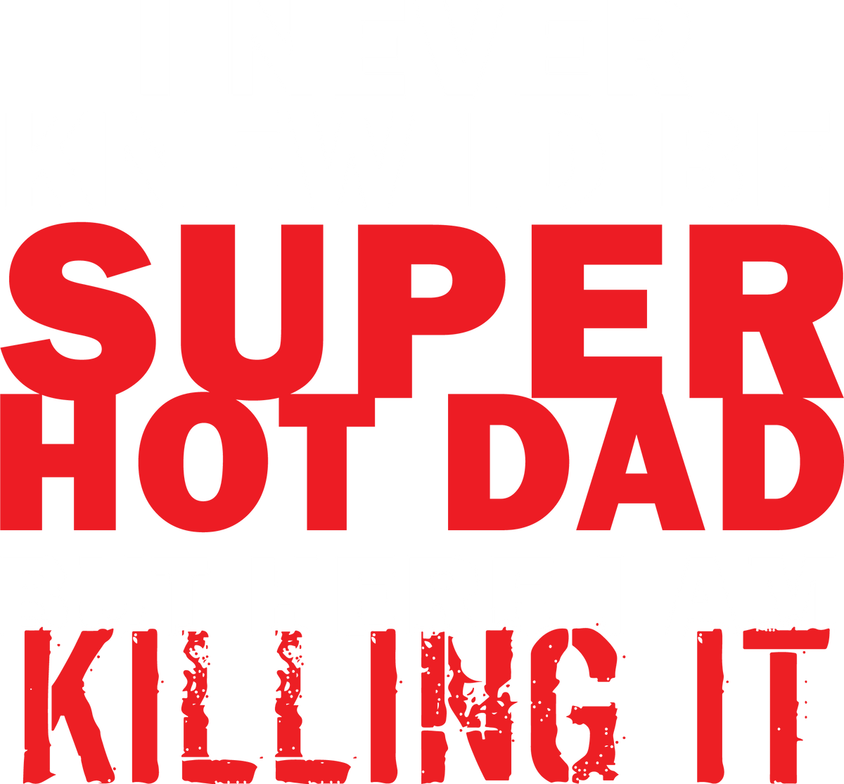 I'd Never knew, I'd be Super Hot Dad T-Shirt product image 2