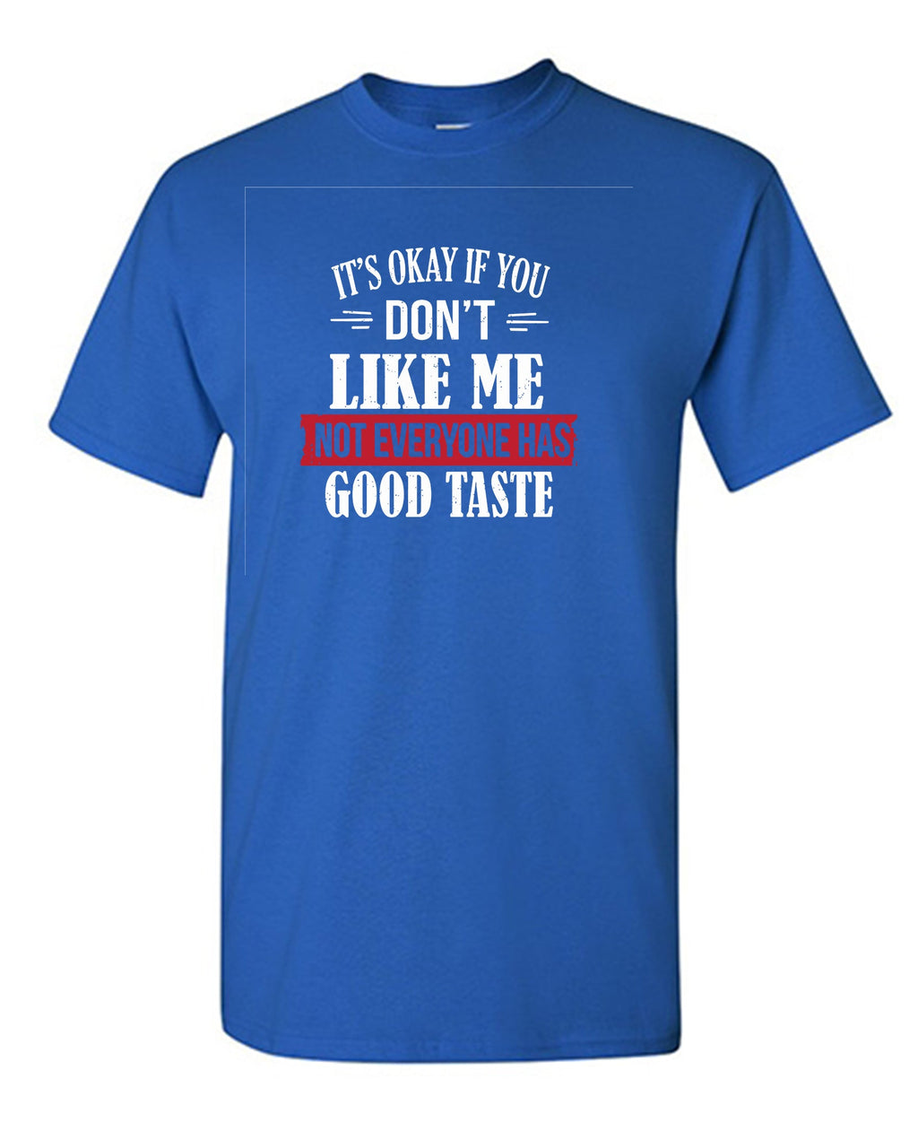 It's Okay If You Don't Like Me Not Everyone Has Good Taste product image 2