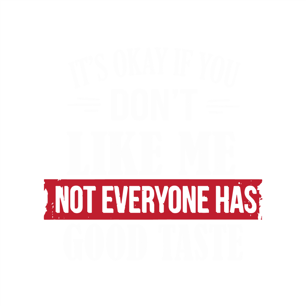 It's Okay If You Don't Like Me Not Everyone Has Good Taste product image 2