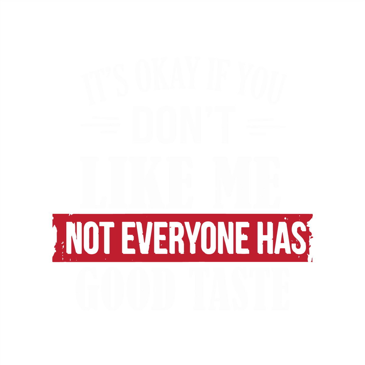 It's Okay If You Don't Like Me Not Everyone Has Good Taste product image 2