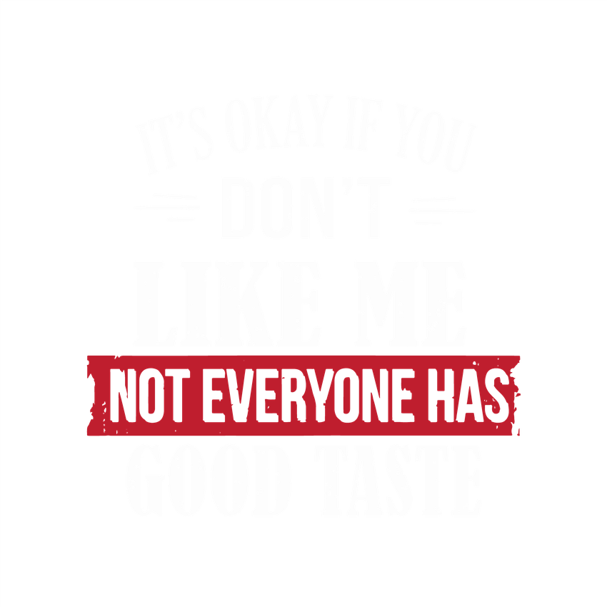 It's Okay If You Don't Like Me Not Everyone Has Good Taste product image 2