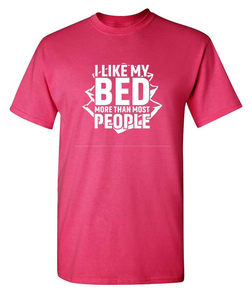 I Like My Bed More Than Most People T-Shirt product image 1