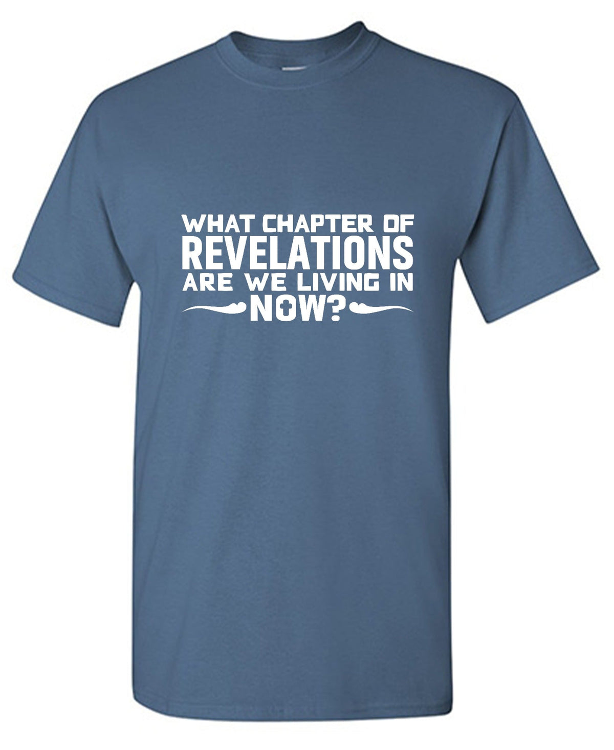 What Chapter Of Revelations Are We Living In Now? T-Shirt product image 1