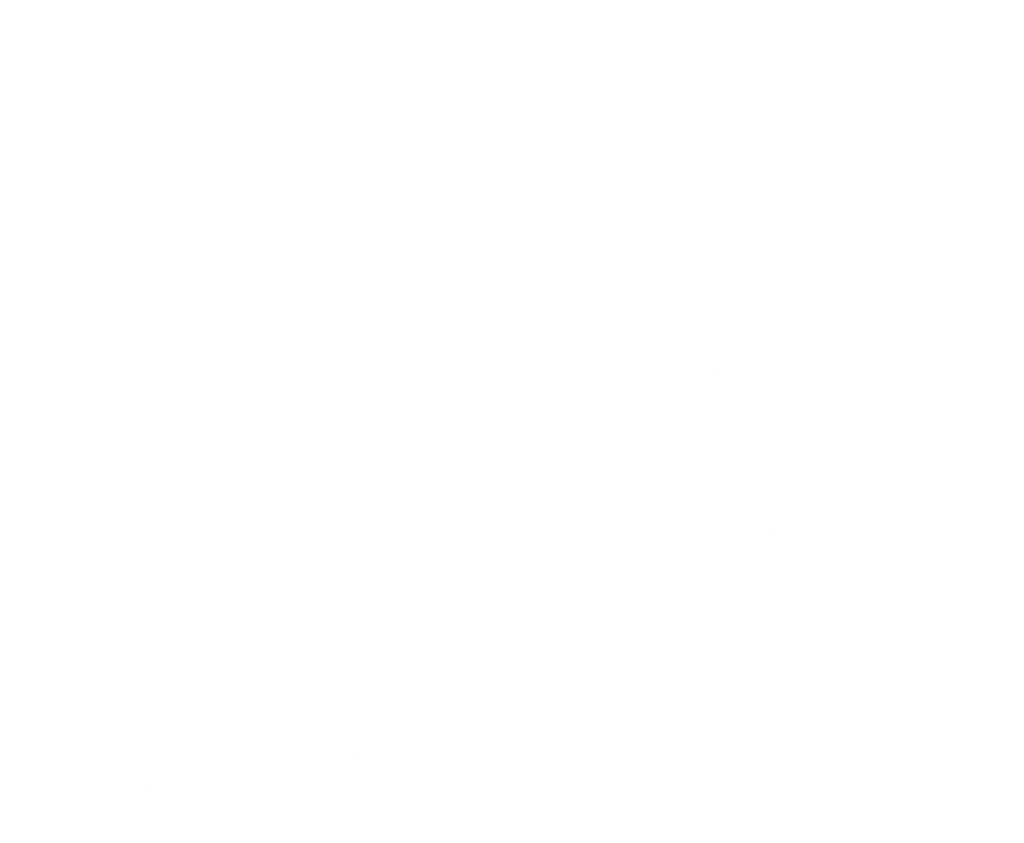 If I Had A Dollar For Everytime I Got Distracted...I Wish I product image 2