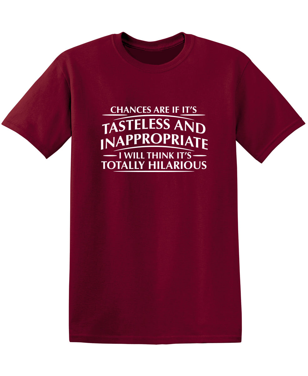 Chances Are If It's Tasteless And Inappropriate, I Will product image 1
