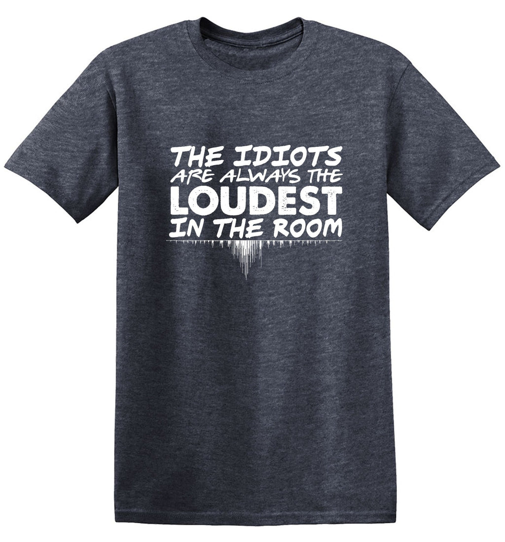 The Idiots Are Always Loudest In Room T-Shirt product image 1
