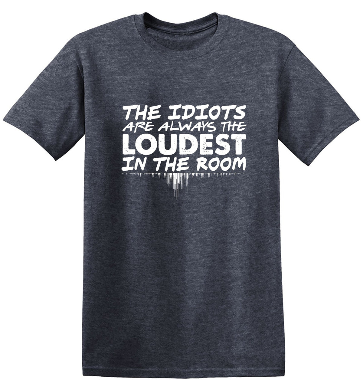 The Idiots Are Always Loudest In Room T-Shirt product image 1