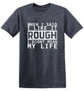 When I Said I Like It Rough I Didn't Mean My Life T-Shirt product image 1