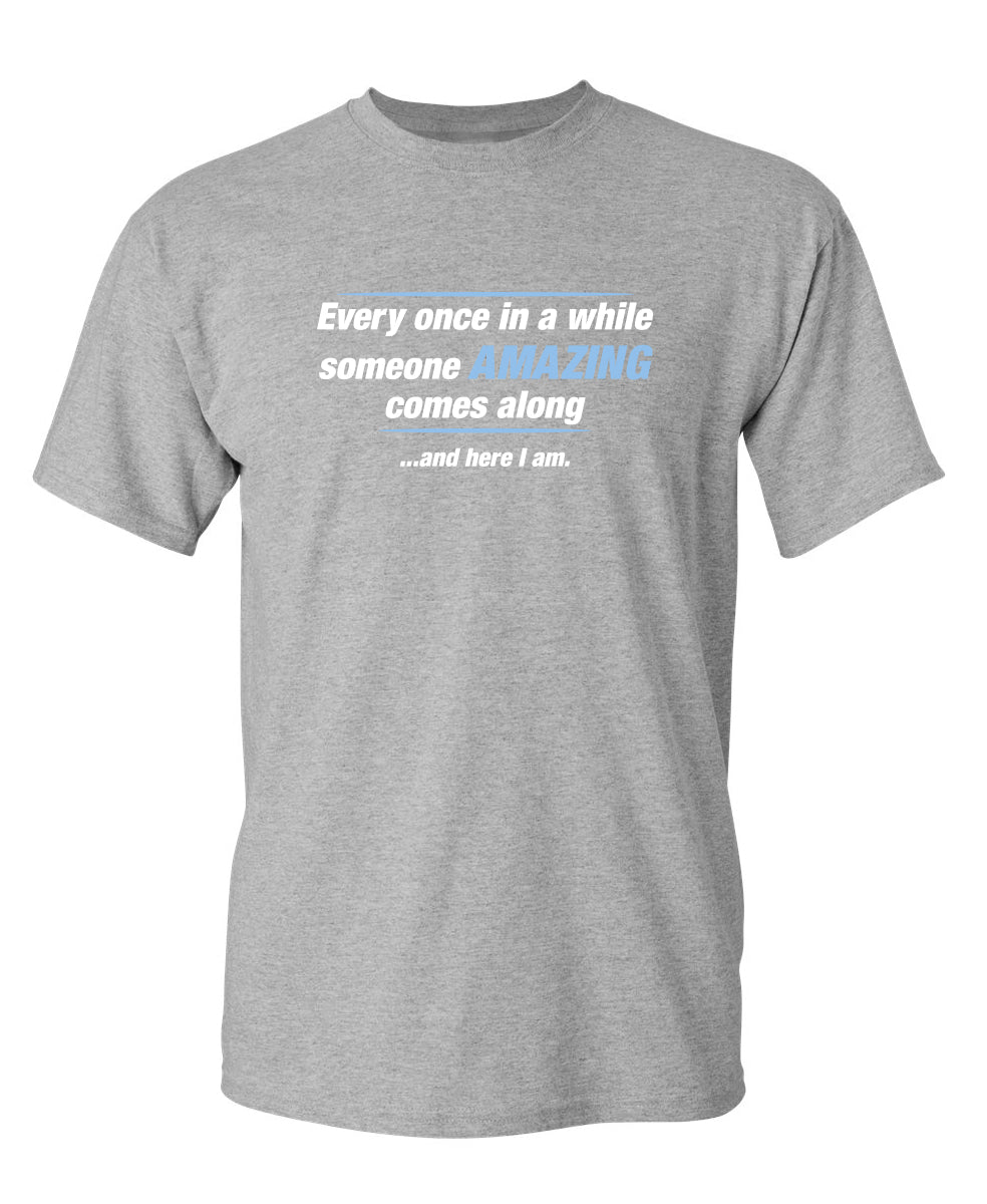 Every Once In A While Someone Amazing Comes Along And Here product image 1
