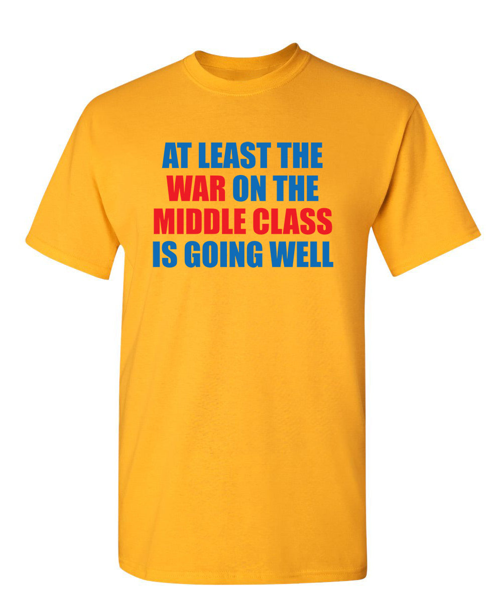 At Least The War On Middle Class Is Going Well T-Shirt product image 1