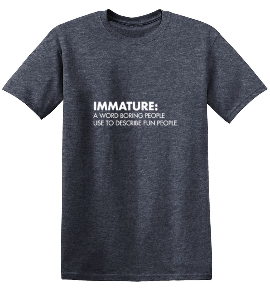 Immature: A Word Boring People Use To Describe Fun T-Shirt product image 1