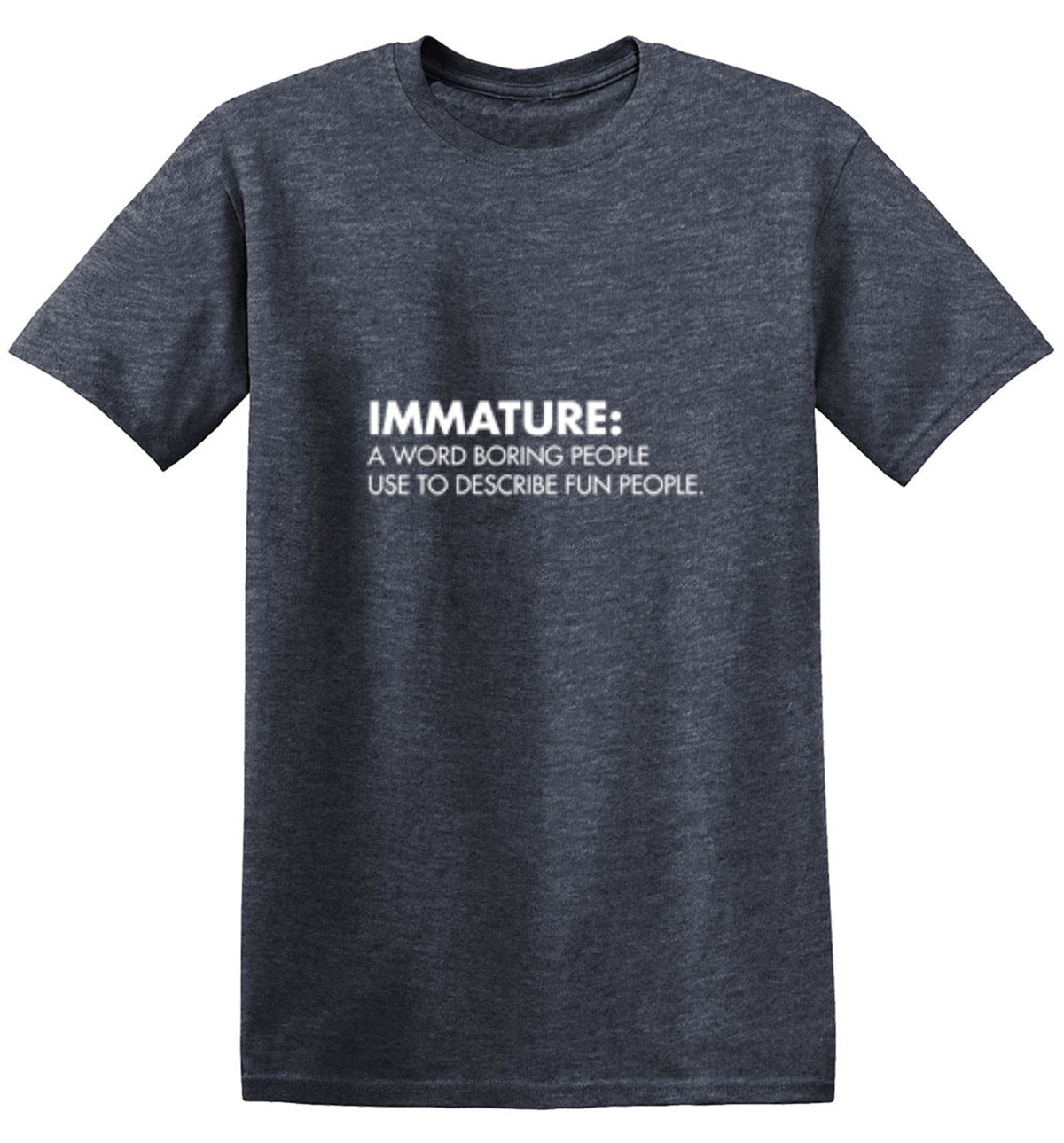 Immature: A Word Boring People Use To Describe Fun T-Shirt product image 1