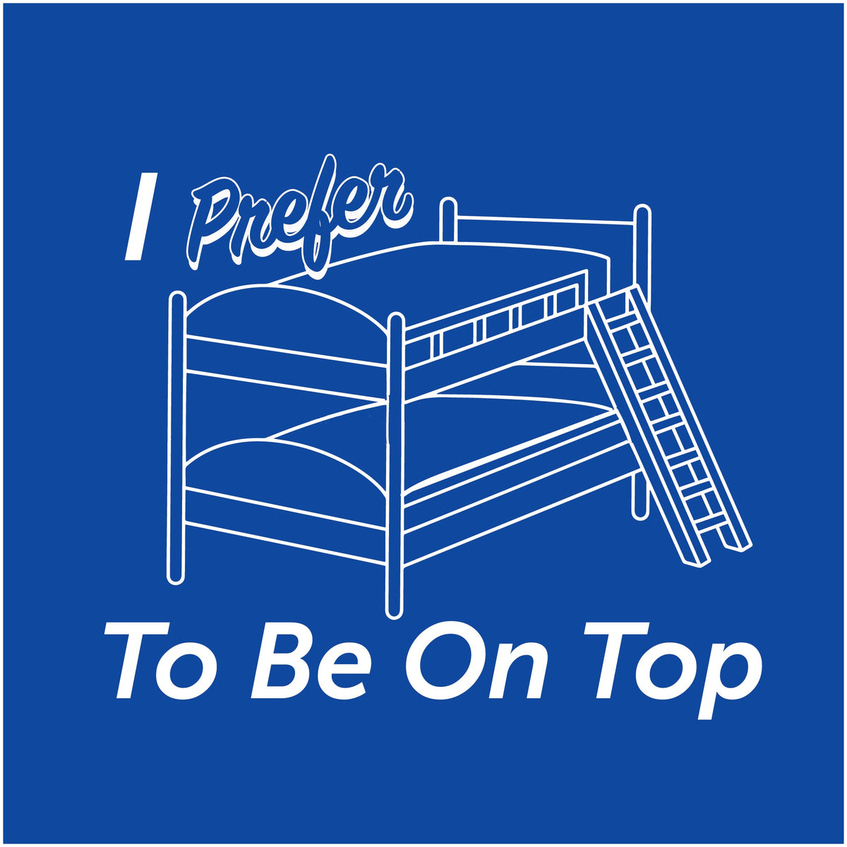 I Prefer To Be On Top T-Shirt product image 2