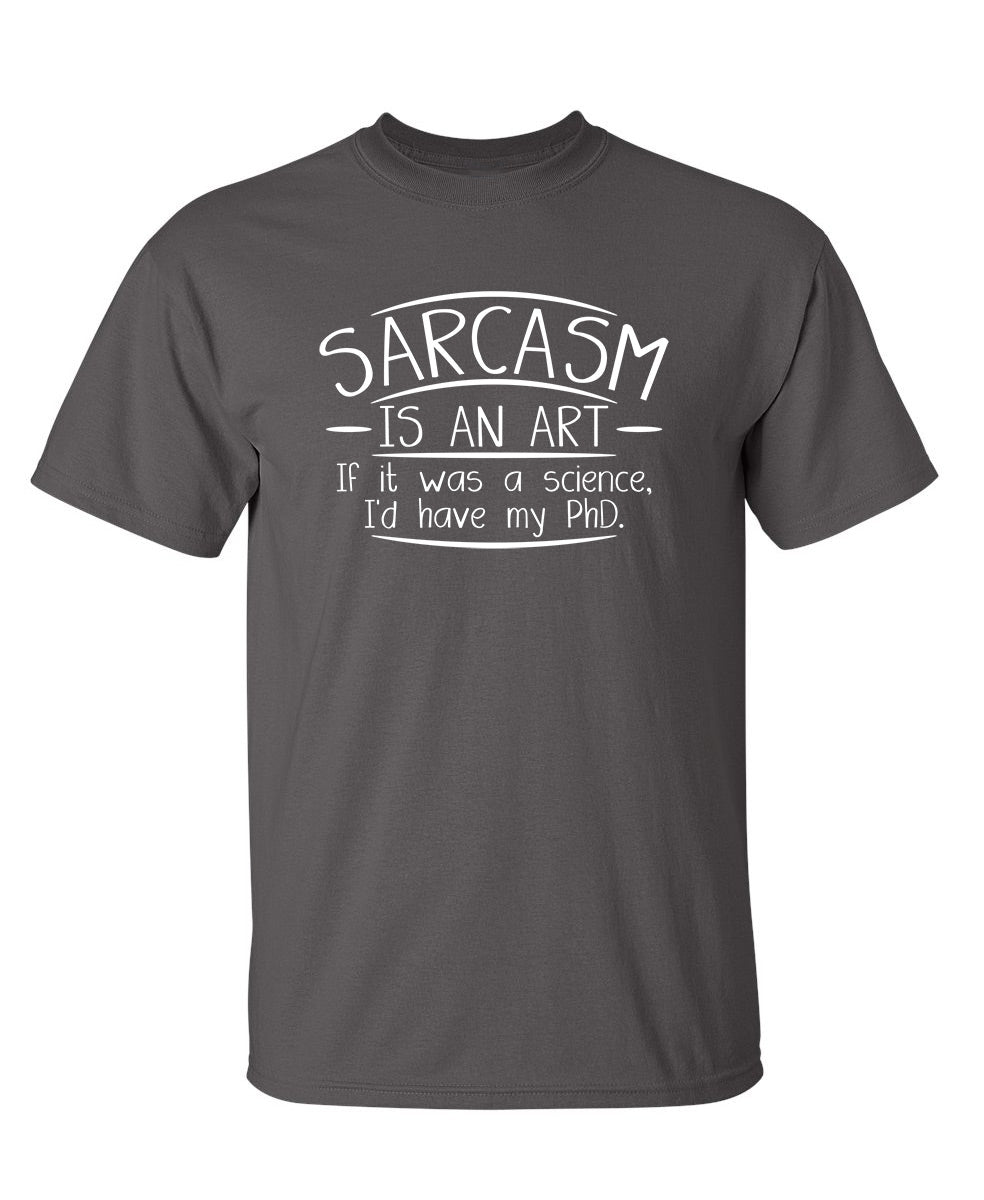 Sarcasm Is An Art If It Was A Science I'd Have My PHD product image 1