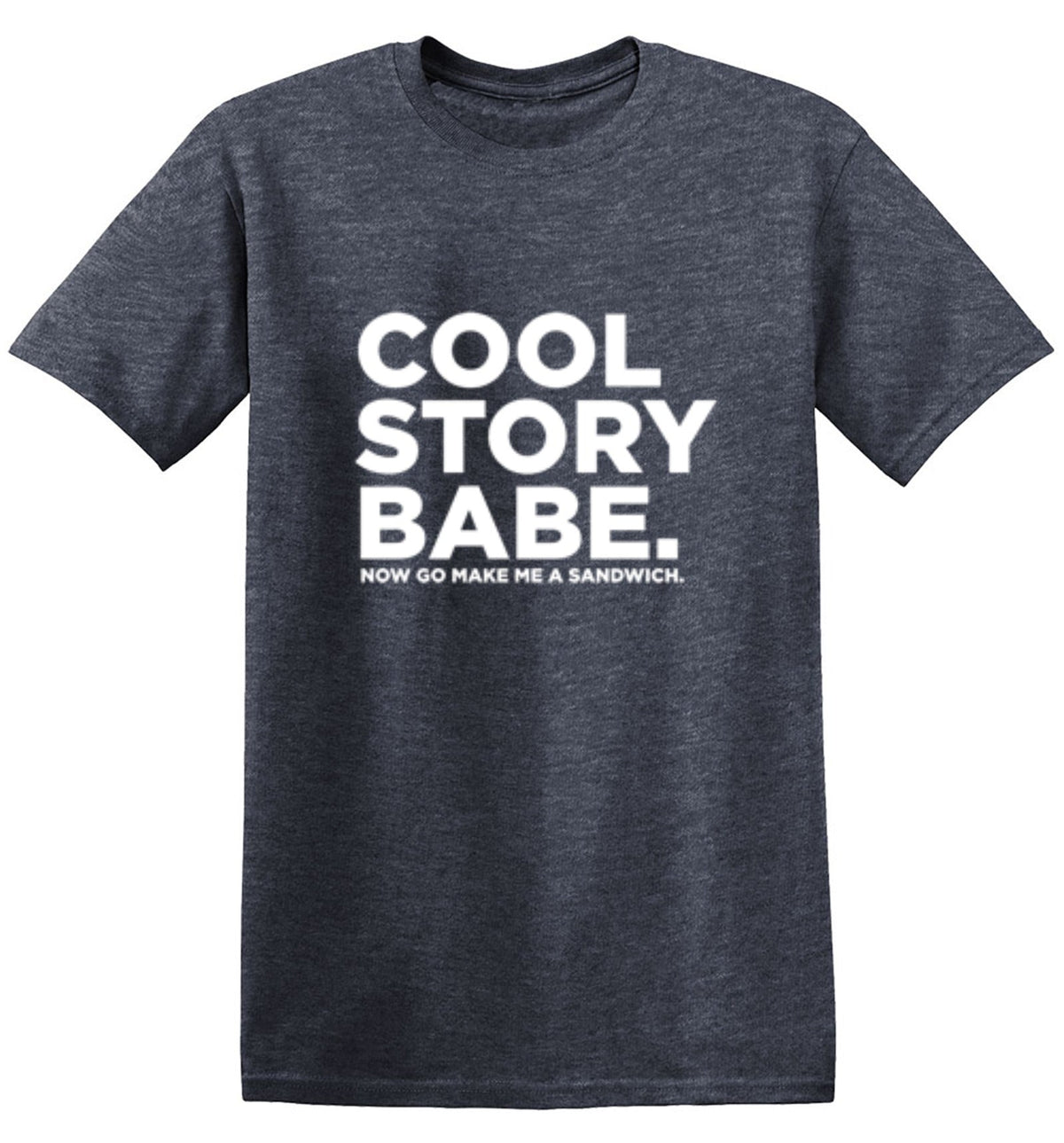 Cool Story Babe Now Go Make Me A Sandwich T-Shirt product image 1
