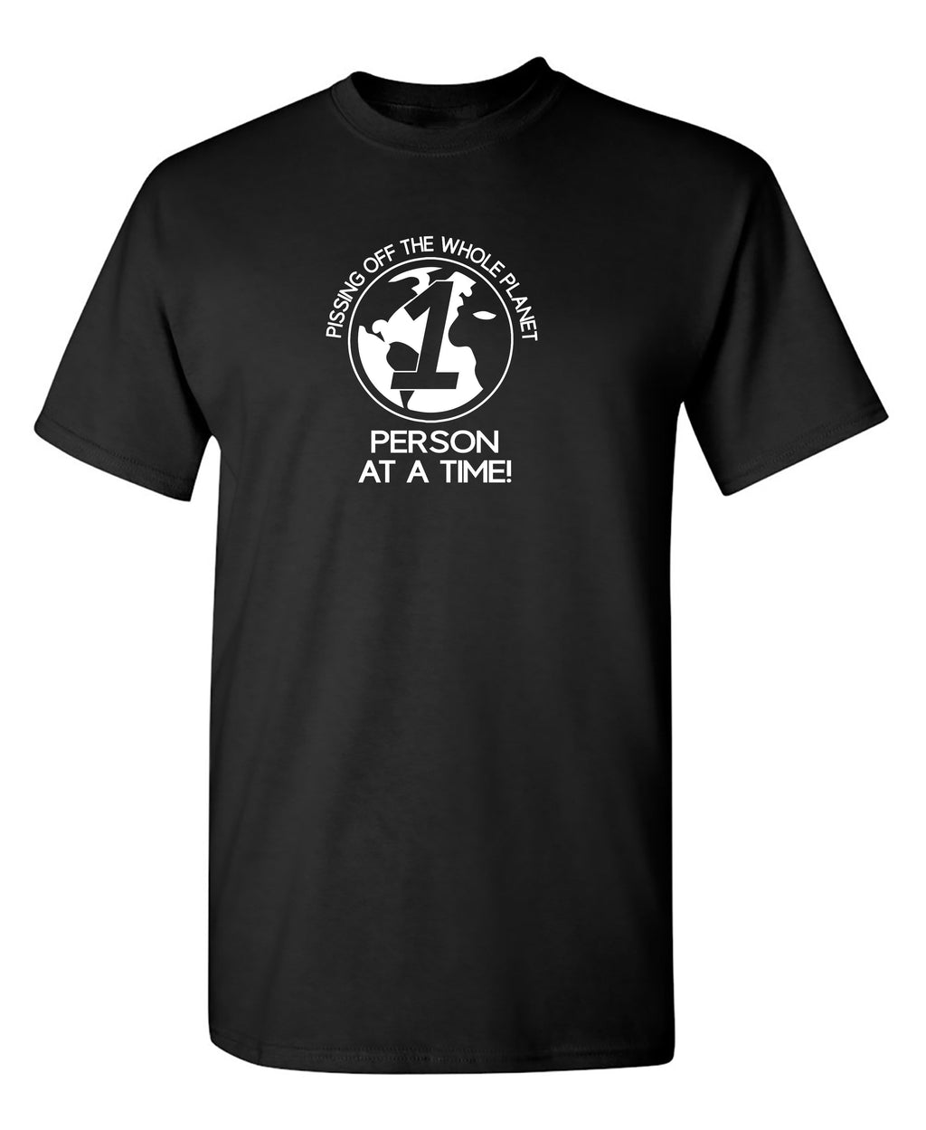 Pissing Off The Whole Planet, 1 Person At A Time! T-Shirt product image 2