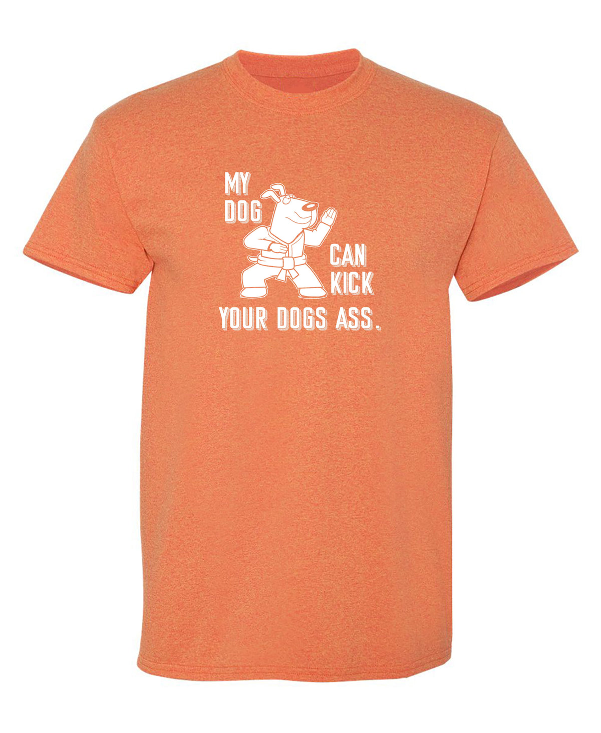 My Dog Can Kick Your Dogs Ass. T-Shirt product image 1