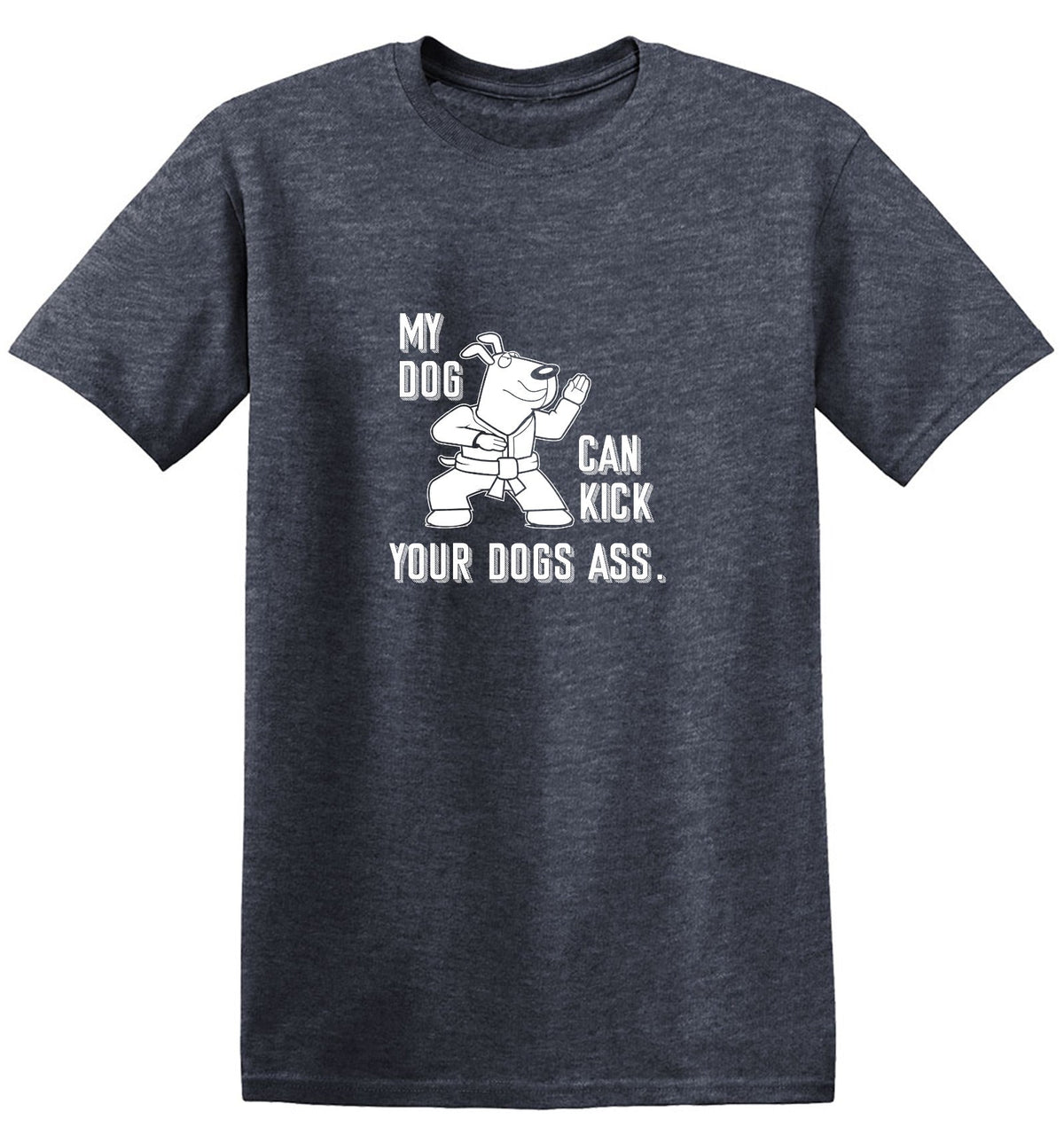My Dog Can Kick Your Dogs Ass. T-Shirt product image 1