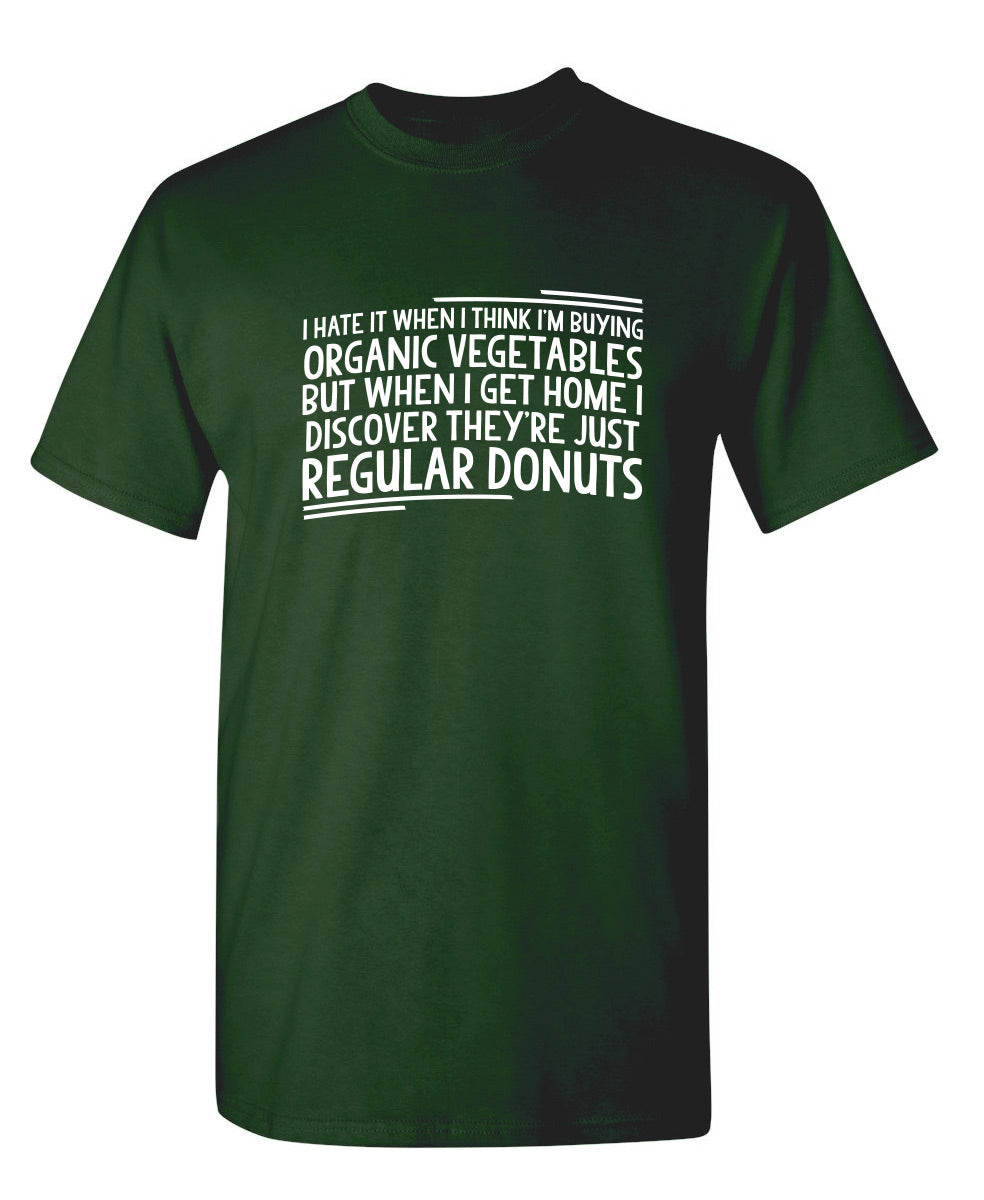 I Hate It When I Think Buying Organic Vegetables T-Shirt product image 1