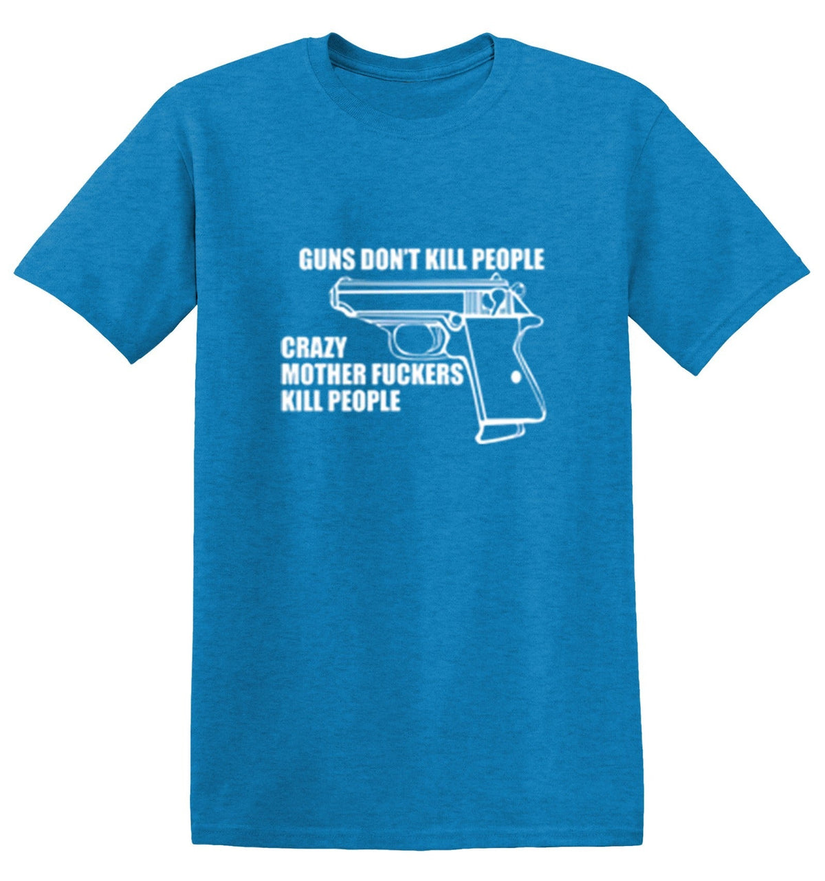 Guns Don't Kill People Crazy Mother Fckers T-Shirt product image 1