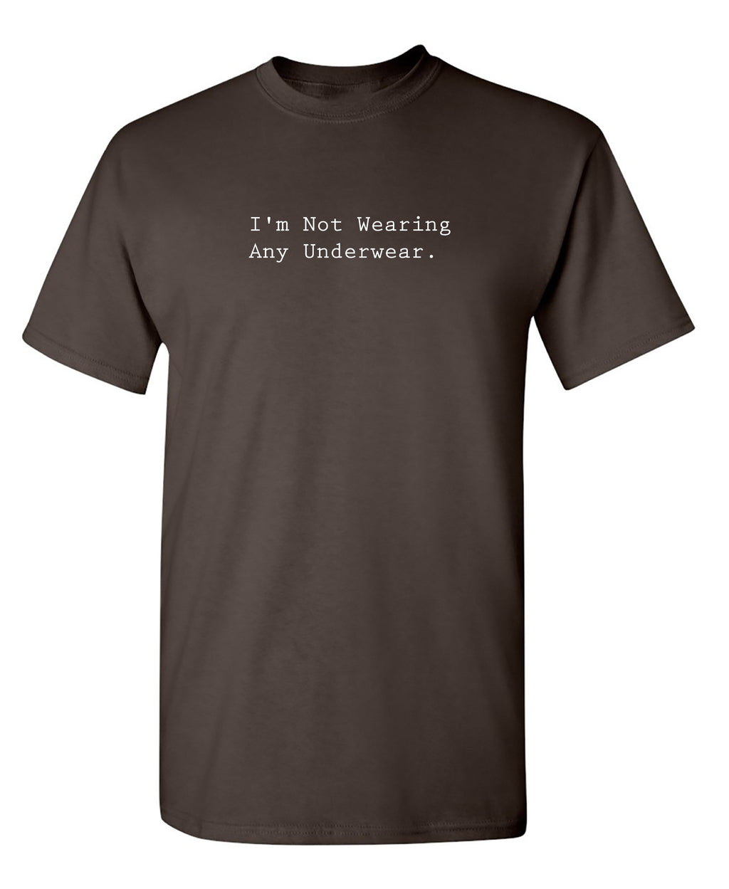 I'm Not Wearing Any Underwear. T-Shirt product image 1
