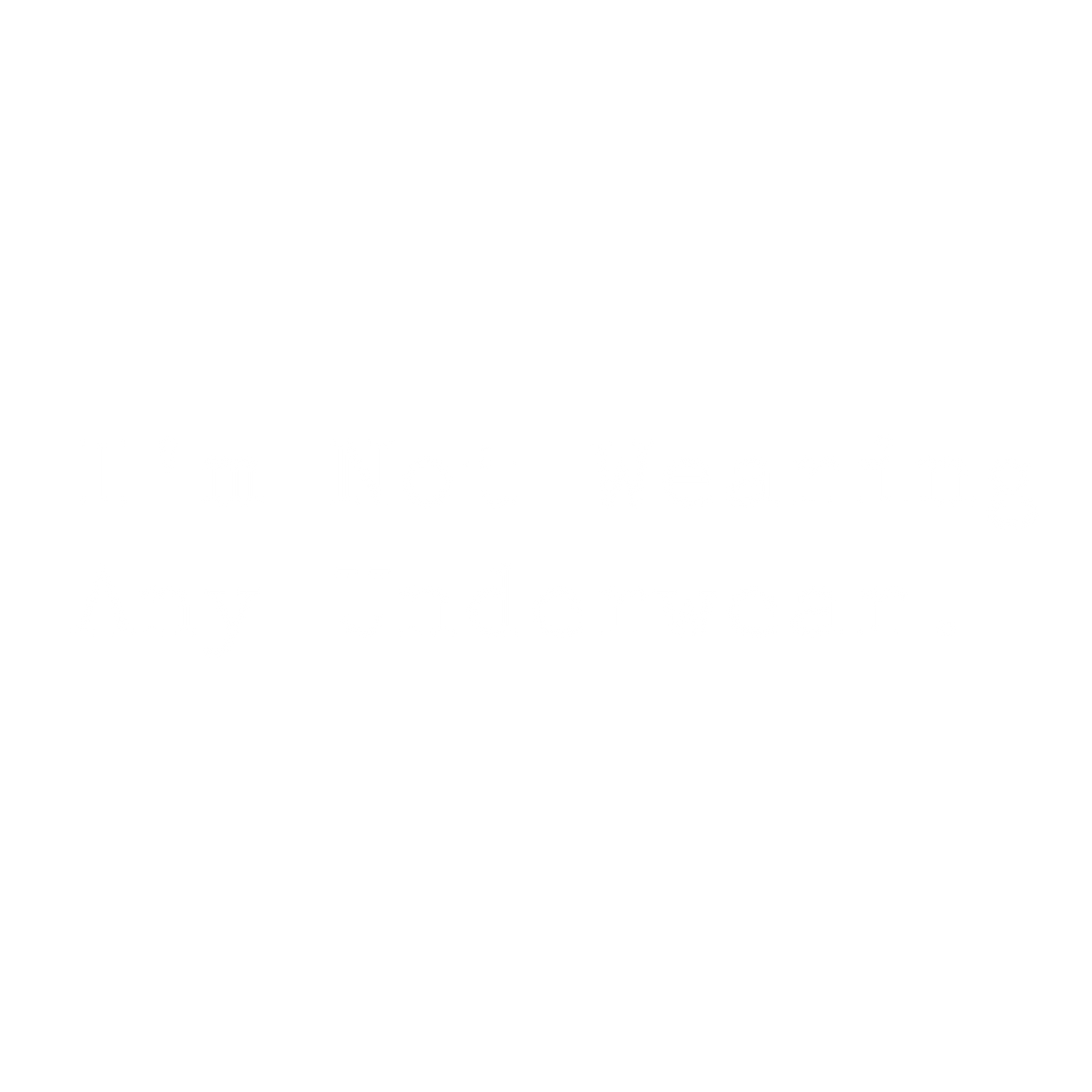 I'm Not Wearing Any Underwear. T-Shirt product image 3
