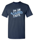 I'm An Aquired Taste T-Shirt product image 1