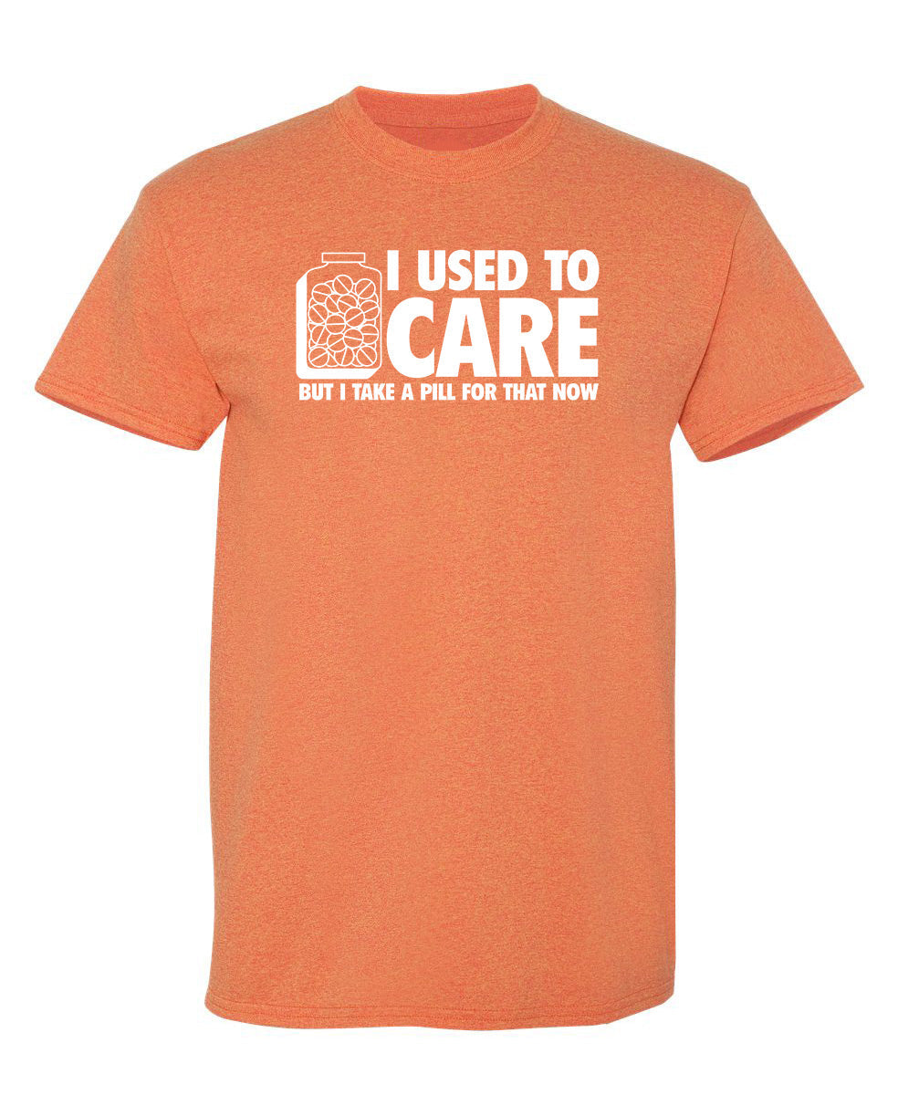 I Used To Care But I Take A Pill For That Now T-Shirt product image 1