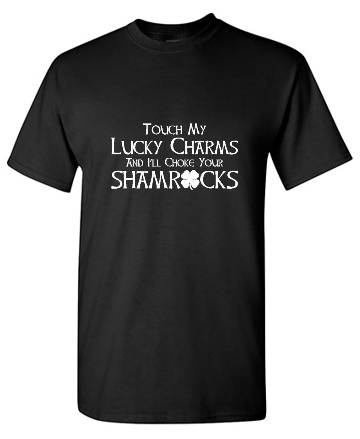 Touch My Lucky Charms And I'll Choke Your Shamrocks T-Shirt product image 1