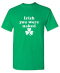 Irish You Were Naked T-Shirt product image 1
