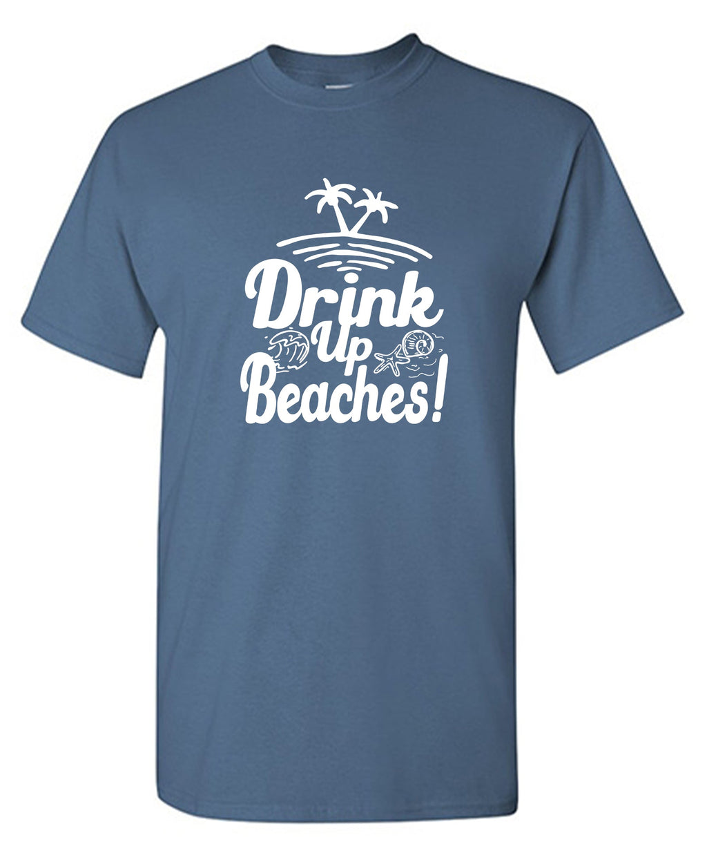 Drink Up Beaches T-Shirt product image 1