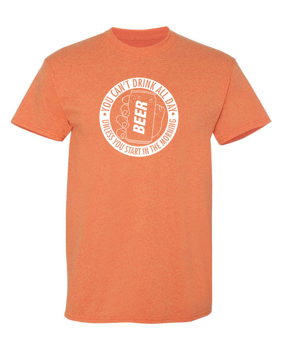 You Can't Drink All Day Unless Start In The Morning T-Shirt product image 2