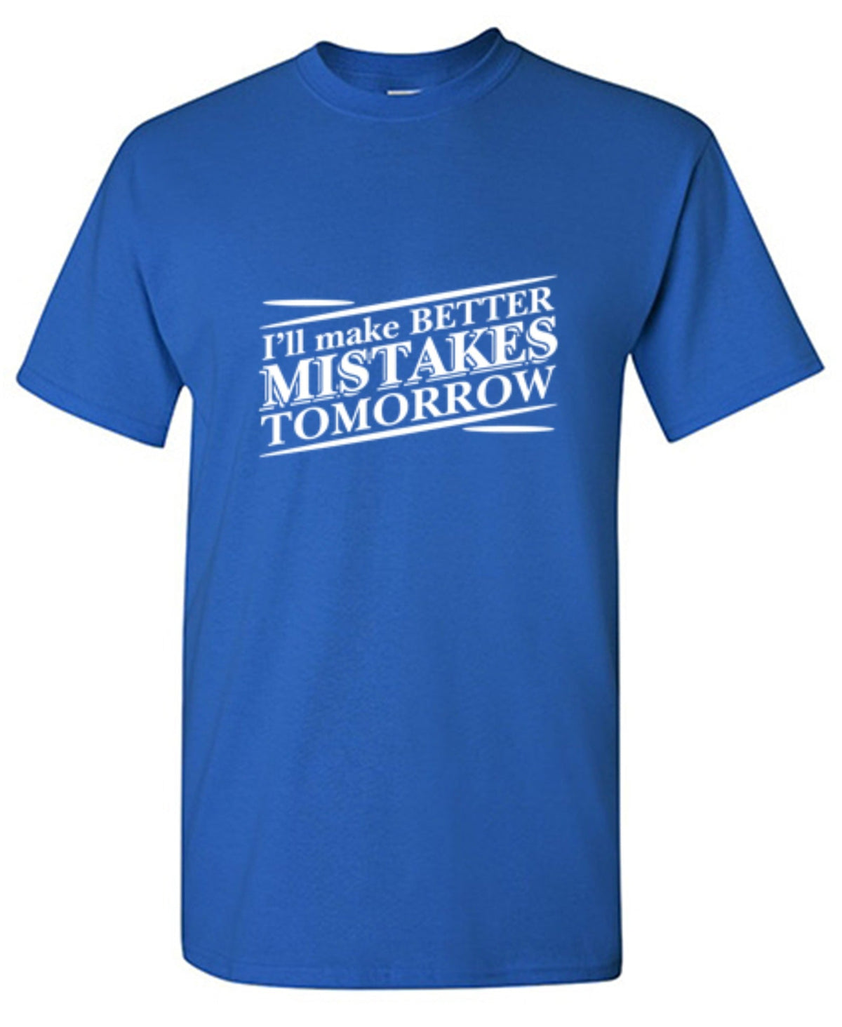 I'll Make Better Mistakes Tomorrow T-Shirt product image 1