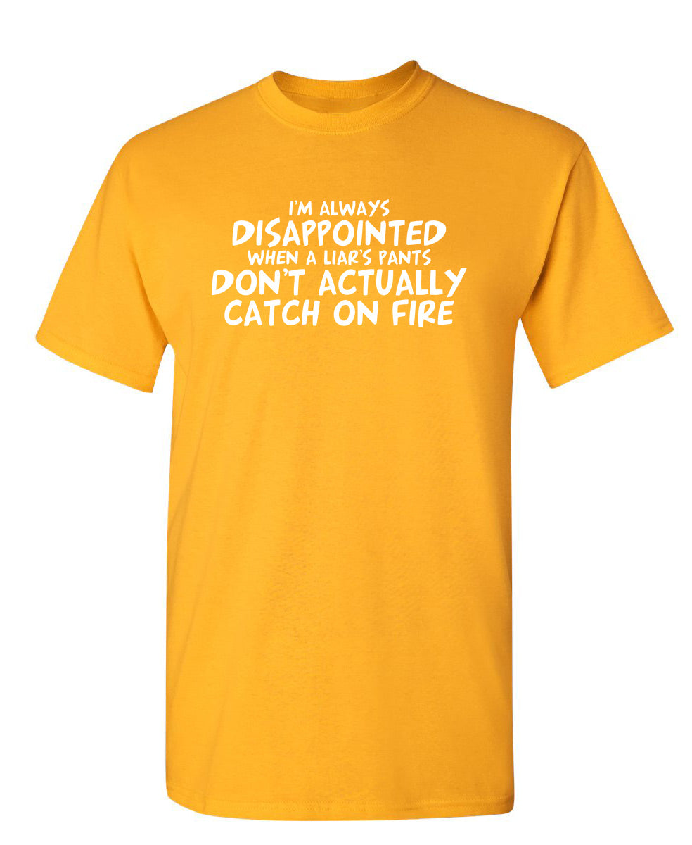 I'm Disappointed When a Liar's Pants Don't Catch On Fire product image 1