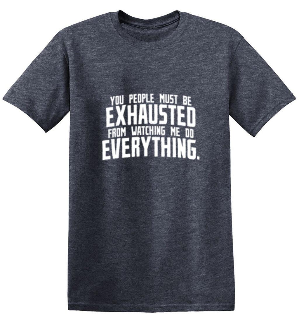 You People Must Be Exhausted From Watching Me Do Everything product image 1