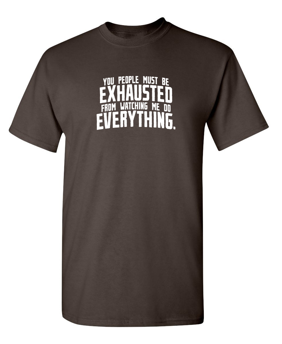 You People Must Be Exhausted From Watching Me Do Everything product image 1